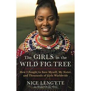 The Girls in the Wild Fig Tree: How I Fought to Save Myself, My Sister, and Thousands of Girls Worldwide, Hardcover - Nice Leng'ete imagine
