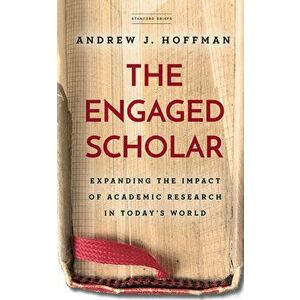 The Engaged Scholar: Expanding the Impact of Academic Research in Today's World, Paperback - Andrew J. Hoffman imagine