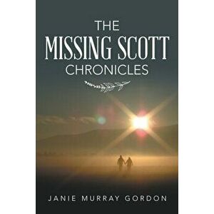 The Missing Scott Chronicles, Paperback - Janie Murray Gordon imagine