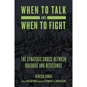 When to Talk and When to Fight: The Strategic Choice Between Dialogue and Resistance, Paperback - Rebecca Subar imagine