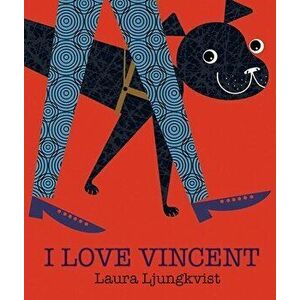 I Love Vincent, Hardcover - Laura Ljungkvist imagine