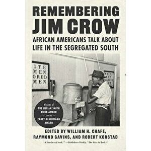 Remembering Jim Crow: African Americans Talk about Life in the Segregated South, Paperback - William H. Chafe imagine