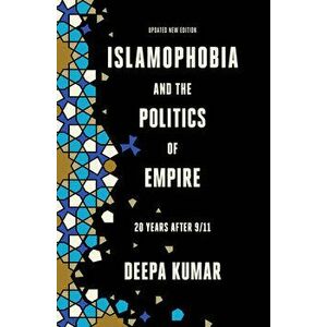 Islamophobia and the Politics of Empire: Twenty Years After 9/11, Paperback - Deepa Kumar imagine