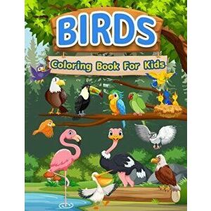 Birds Coloring Book For Kids: Amazing Birds Book For Kids, Girls And Boys. Bird Activity Book For Children And Toddlers Who Love Animals And Color C - imagine