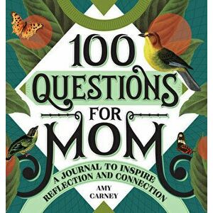 100 Questions for Mom: A Journal to Inspire Reflection and Connection, Hardcover - Amy Carney imagine