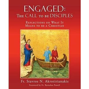 Engaged: THE CALL TO BE DISCIPLES: Reflections on What It Means to be a Christian, Paperback - Stavros N. Akrotirianakis imagine