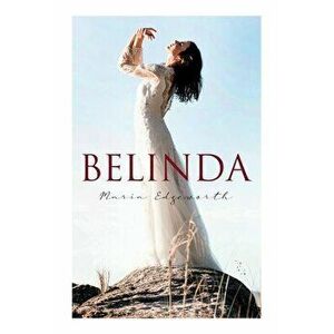 Belinda: Historical Romance Classic, Paperback - Maria Edgeworth imagine