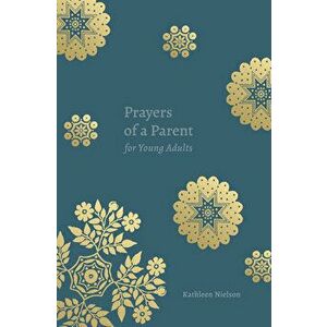 Prayers of a Parent for Young Adults, Paperback - Kathleen Buswell Nielson imagine