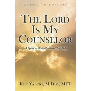 The Lord Is My Counselor: A Guide to Biblically-Based Self-Help, Paperback - Ken Yabuki imagine