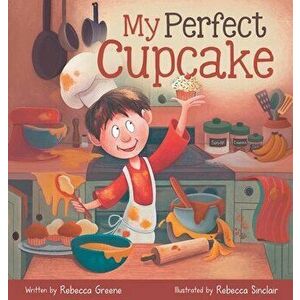 My Perfect Cupcake: A Recipe for Thriving with Food Allergies, Hardcover - Rebecca Greene imagine