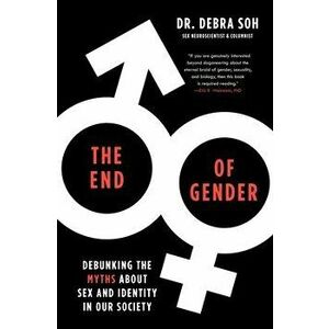 The End of Gender: Debunking the Myths about Sex and Identity in Our Society, Paperback - Debra Soh imagine