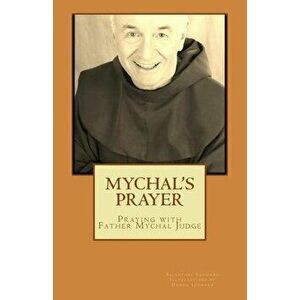 Mychal's Prayer: Praying with Father Mychal Judge, Paperback - Donna Leonard imagine