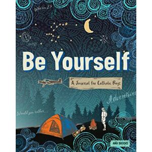 Be Yourself: A Journal for Catholic Boys, Paperback - Amy Brooks imagine