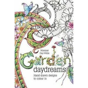 Garden Daydreams: Hand drawn designs to colour in, Paperback - Monique Day-Wilde imagine