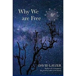 Why We are Free: Consciousness, free will and creativity in a unified scientific worldview, Paperback - David Layzer imagine