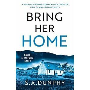 Bring Her Home: A totally chilling and unputdownable serial killer thriller, Paperback - S. a. Dunphy imagine