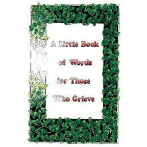 A Little Book Of Words For Those Who Grieve, Paperback - Ellen Haswell imagine