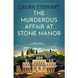 The Murderous Affair at Stone Manor: A Completely Gripping Cozy Murder Mystery, Paperback - Laura Stewart imagine