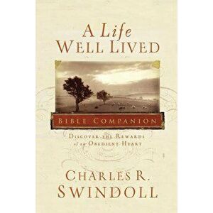 A Life Well Lived Bible Companion: Discover the Rewards of an Obedient Heart, Paperback - Charles R. Swindoll imagine