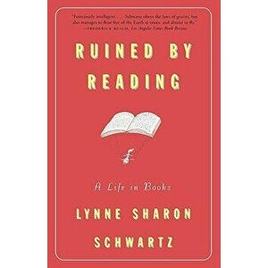 Ruined by Reading: A Life in Books, Paperback - Lynne Sharon Schwartz imagine