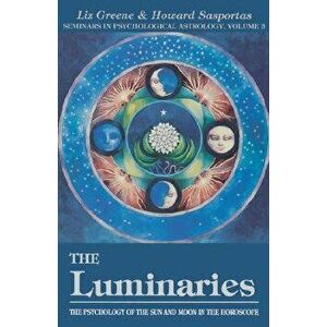 The Luminaries, 3: The Psychology of the Sun and Moon in the Horoscope, Vol 3, Paperback - Liz Greene imagine