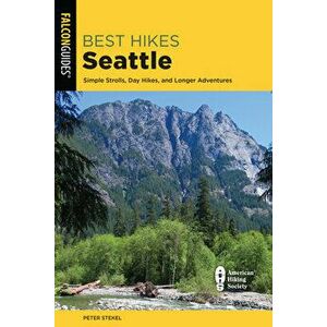 Best Hikes Seattle: Simple Strolls, Day Hikes, and Longer Adventures, Paperback - Peter Stekel imagine