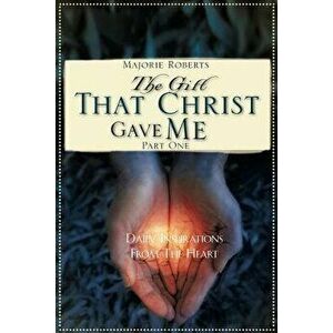 The Gift That Christ Gave Me: Part One, Paperback - Majorie Roberts imagine