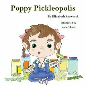 Poppy Pickleopolis, Paperback - Elizabeth F. Szewczyk imagine