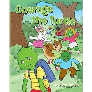 Courage the Turtle, Paperback - Artoine Jones imagine