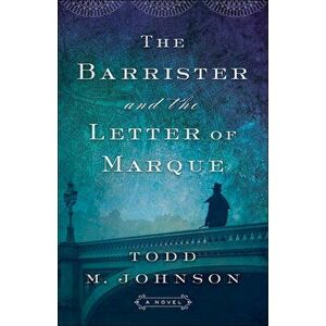 The Barrister and the Letter of Marque, Paperback - Todd M. Johnson imagine