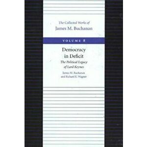 Democracy in Deficit: The Political Legacy of Lord Keynes, Paperback - James M. Buchanan imagine