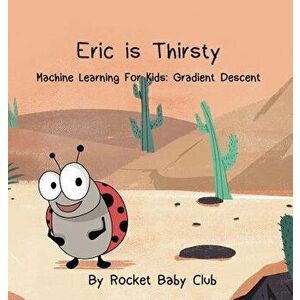Eric Is Thirsty: Machine Learning For Kids: Gradient Descent, Hardcover - *** imagine