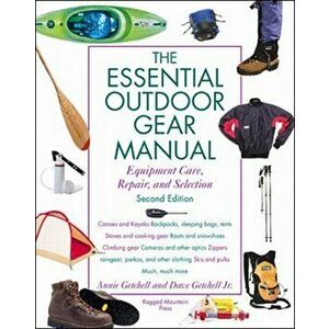 Essential Outdoor Gear Manual: Equipment Care, Repair, and Selection, Paperback - Annie Getchell imagine
