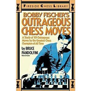 Bobby Fischer's Outrageous Chess Moves, Paperback - Bruce Pandolfini imagine