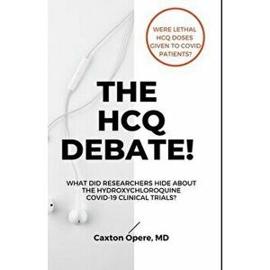 The Hcq Debate!: What Did Researchers Hide About Hydroxychloroquine?, Paperback - Caxton Opere imagine