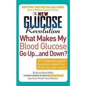 The New Glucose Revolution What Makes My Blood Glucose Go Up . . . and Down?: 101 Frequently Asked Questions about Your Blood Glucose Levels - Jennie imagine