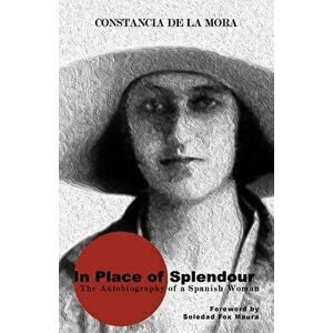 In Place of Splendour: The Autobiography of a Spanish Woman, Paperback - Constancia de la Mora imagine
