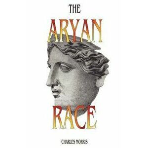The Aryan Race, Paperback - Charles Morris imagine