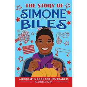 The Story of Simone Biles: A Biography Book for New Readers, Hardcover - Rachelle Burk imagine