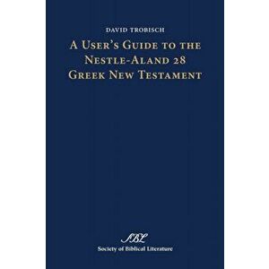 A User's Guide to the Nestle-Aland 28 Greek New Testament, Paperback - David Trobisch imagine