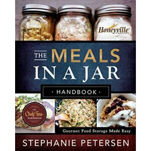 The Meals in a Jar Handbook: Gourmet Food Storage Made Easy, Paperback - Stephanie Petersen imagine