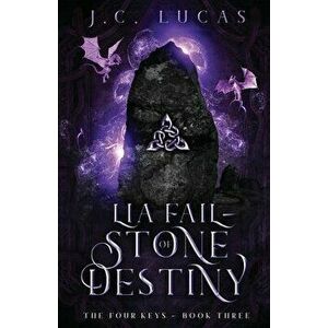 Lia Fail - Stone of Destiny: A Young Adult Epic Fae Fantasy, Paperback - J. C. Lucas imagine