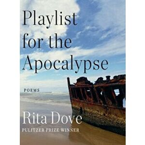 Playlist for the Apocalypse: Poems, Hardcover - Rita Dove imagine