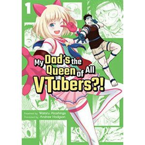 My Dad's the Queen of All Vtubers?! Vol. 1, Paperback - Wataru Akashingo imagine