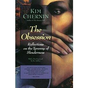 The Obsession: Reflections on the Tyranny of Slenderness, Paperback - Kim Chernin imagine