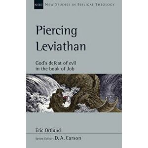 Piercing Leviathan: God's Defeat of Evil in the Book of Job, Paperback - Eric Ortlund imagine