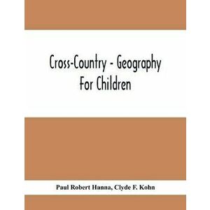 Cross-Country - Geography For Children, Paperback - Paul Robert Hanna imagine