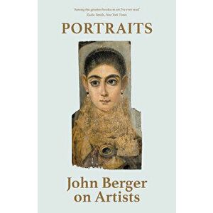 Portraits: John Berger on Artists, Paperback - John Berger imagine