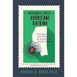 The Overlooked Voices of Hurricane Katrina: The Resilience and Recovery of Mississippi Black Women, Paperback - Ophera Davis imagine