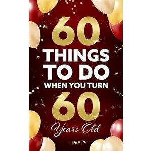 60 Things to Do When You Turn 60 Years Old, Paperback - Elaine Benton imagine
